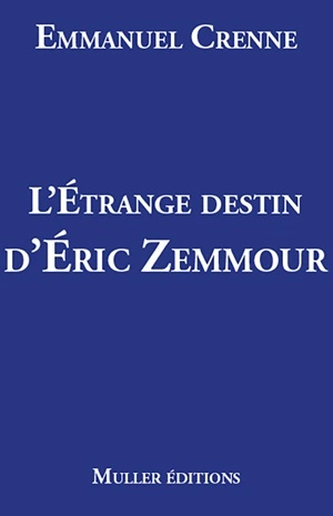 L'étrange destin d'Eric Zemmour  Emmanuel Crenne